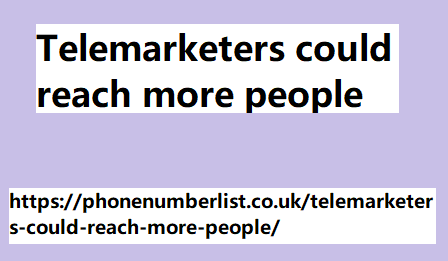 Telemarketers could reach more people